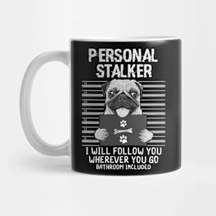 Personal Stalker Dog Pug I Will Follow You Mugshot Mug